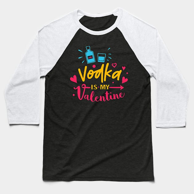 Vodka is My Valentine Baseball T-Shirt by MZeeDesigns